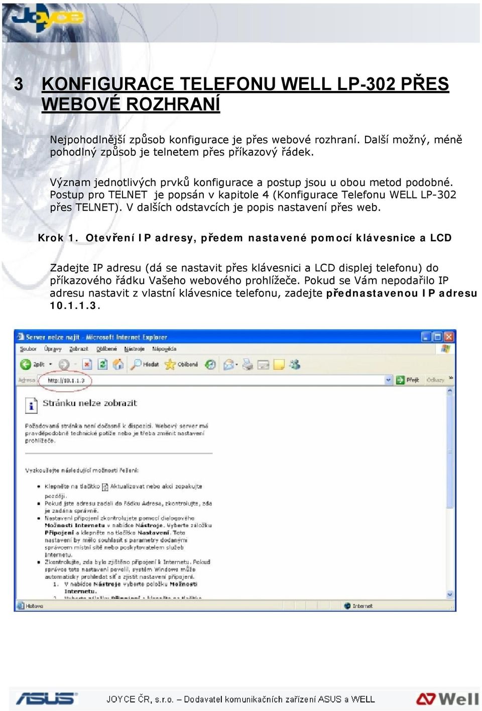 Postup pro TELNET je popsán v kapitole 4 (Konfigurace Telefonu WELL LP-302 přes TELNET). V dalších odstavcích je popis nastavení přes web. Krok 1.