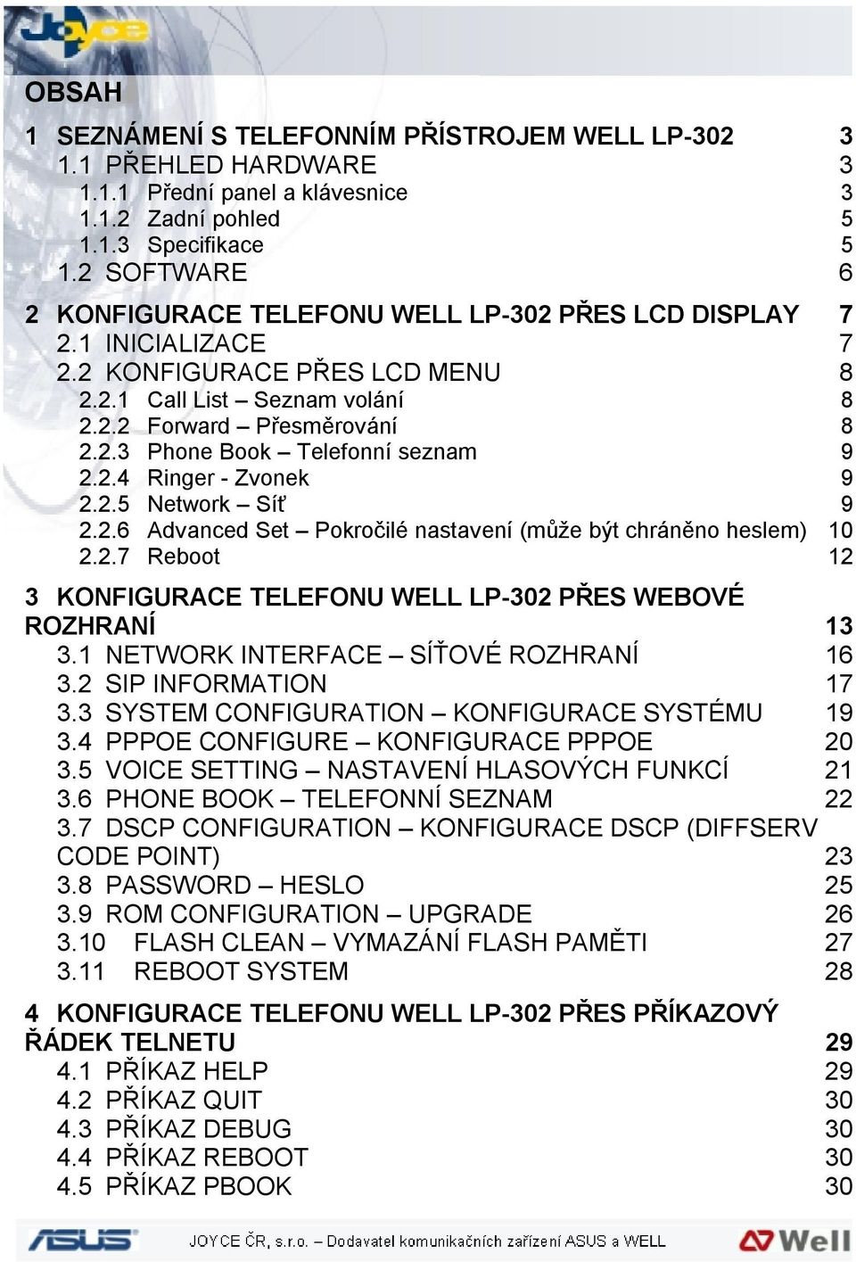 2.4 Ringer - Zvonek 9 2.2.5 Network Síť 9 2.2.6 Advanced Set Pokročilé nastavení (může být chráněno heslem) 10 2.2.7 Reboot 12 3 KONFIGURACE TELEFONU WELL LP-302 PŘES WEBOVÉ ROZHRANÍ 13 3.