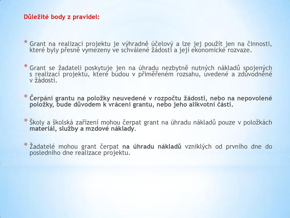 * Čerpání grantu na položky neuvedené v rozpočtu žádosti, nebo na nepovolené položky, bude důvodem k vrácení grantu, nebo jeho alikvotní části.