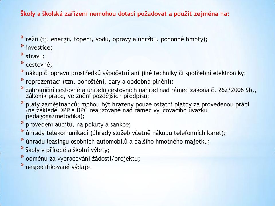 pohoštění, dary a obdobná plnění); * zahraniční cestovné a úhradu cestovních náhrad nad rámec zákona č. 262/2006 Sb.