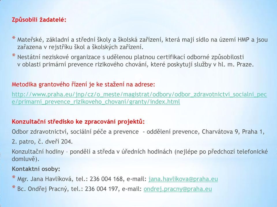 Metodika grantového řízení je ke stažení na adrese: http://www.praha.eu/jnp/cz/o_meste/magistrat/odbory/odbor_zdravotnictvi_socialni_pec e/primarni_prevence_rizikoveho_chovani/granty/index.