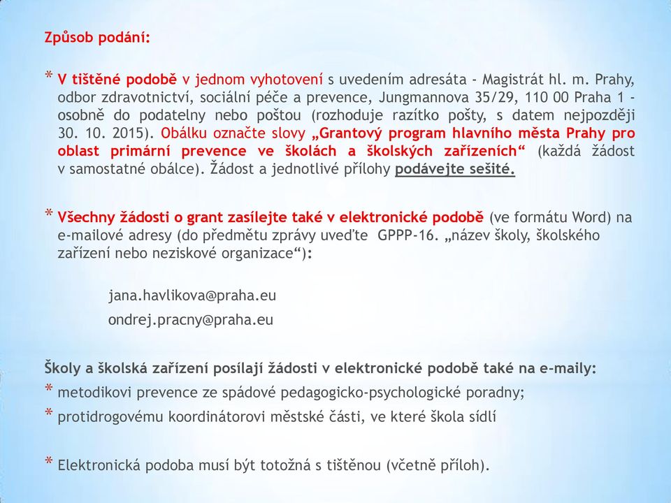 Obálku označte slovy Grantový program hlavního města Prahy pro oblast primární prevence ve školách a školských zařízeních (každá žádost v samostatné obálce).