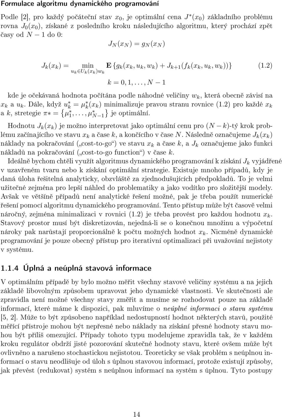 .., N 1 kde je o ekávaná hodnota po ítána podle náhodné veli iny w k, která obecn závisí na x k a u k. Dále, kdyº u k = µ k (x k) minimalizuje pravou stranu rovnice (1.