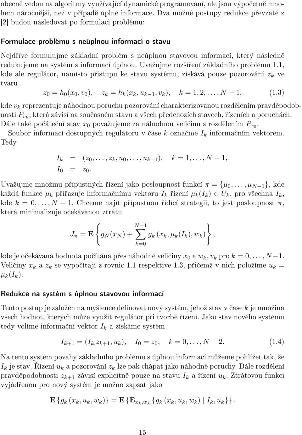 který následn redukujeme na systém s informací úplnou. Uvaºujme roz²í ení základního problému 1.