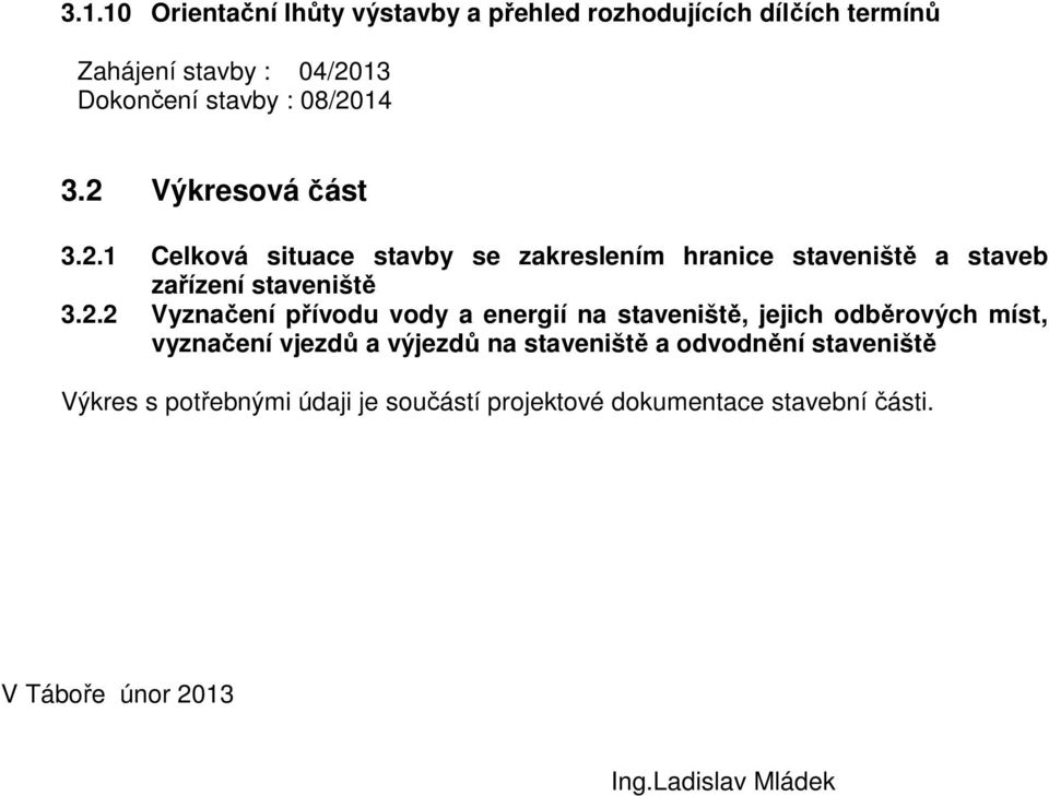 3.2.2 Vyznačení přívodu vody a energií na staveniště, jejich odběrových míst, vyznačení vjezdů a výjezdů na staveniště a