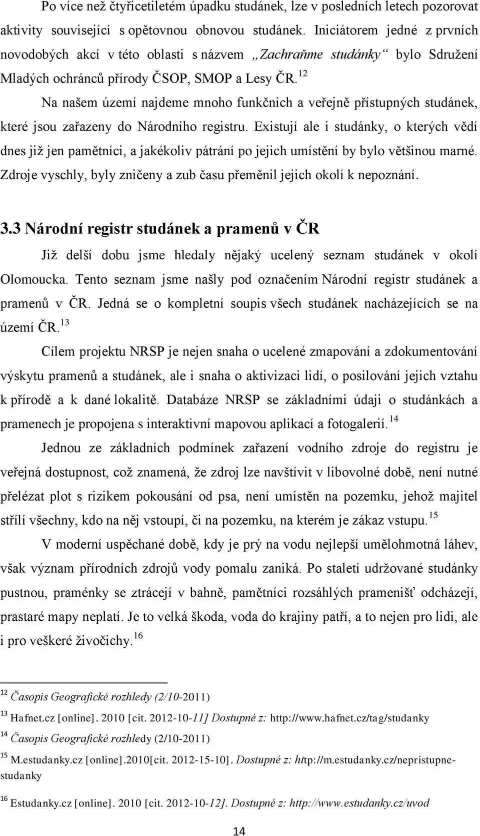 12 Na našem území najdeme mnoho funkčních a veřejně přístupných studánek, které jsou zařazeny do Národního registru.