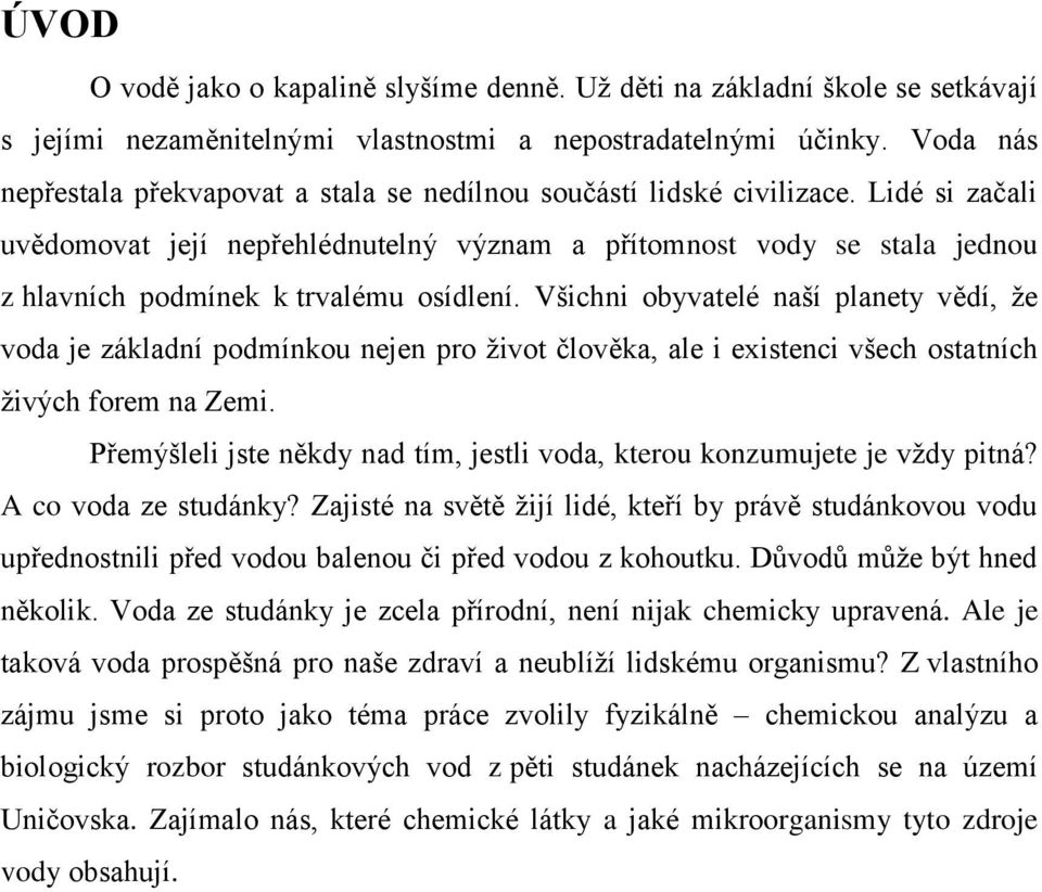 Lidé si začali uvědomovat její nepřehlédnutelný význam a přítomnost vody se stala jednou z hlavních podmínek k trvalému osídlení.