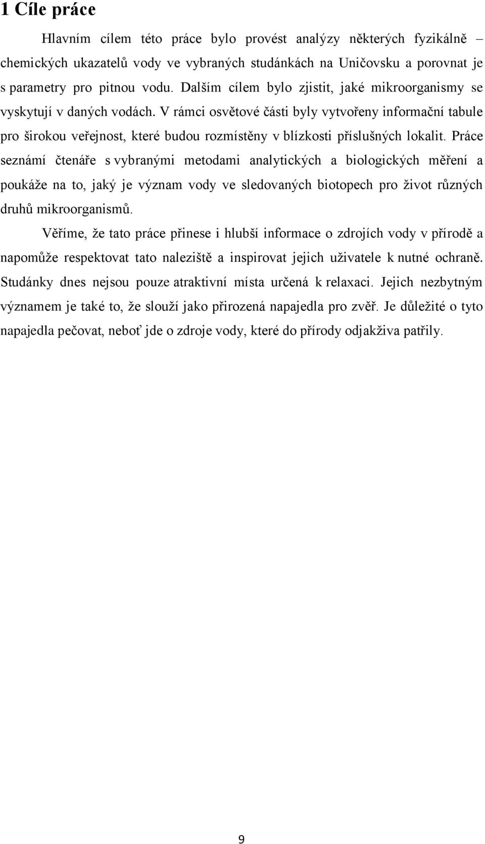 V rámci osvětové části byly vytvořeny informační tabule pro širokou veřejnost, které budou rozmístěny v blízkosti příslušných lokalit.