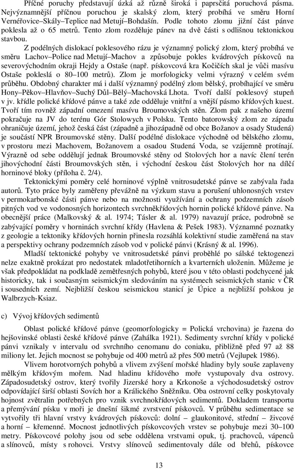 Tento zlom rozděluje pánev na dvě části s odlišnou tektonickou stavbou.