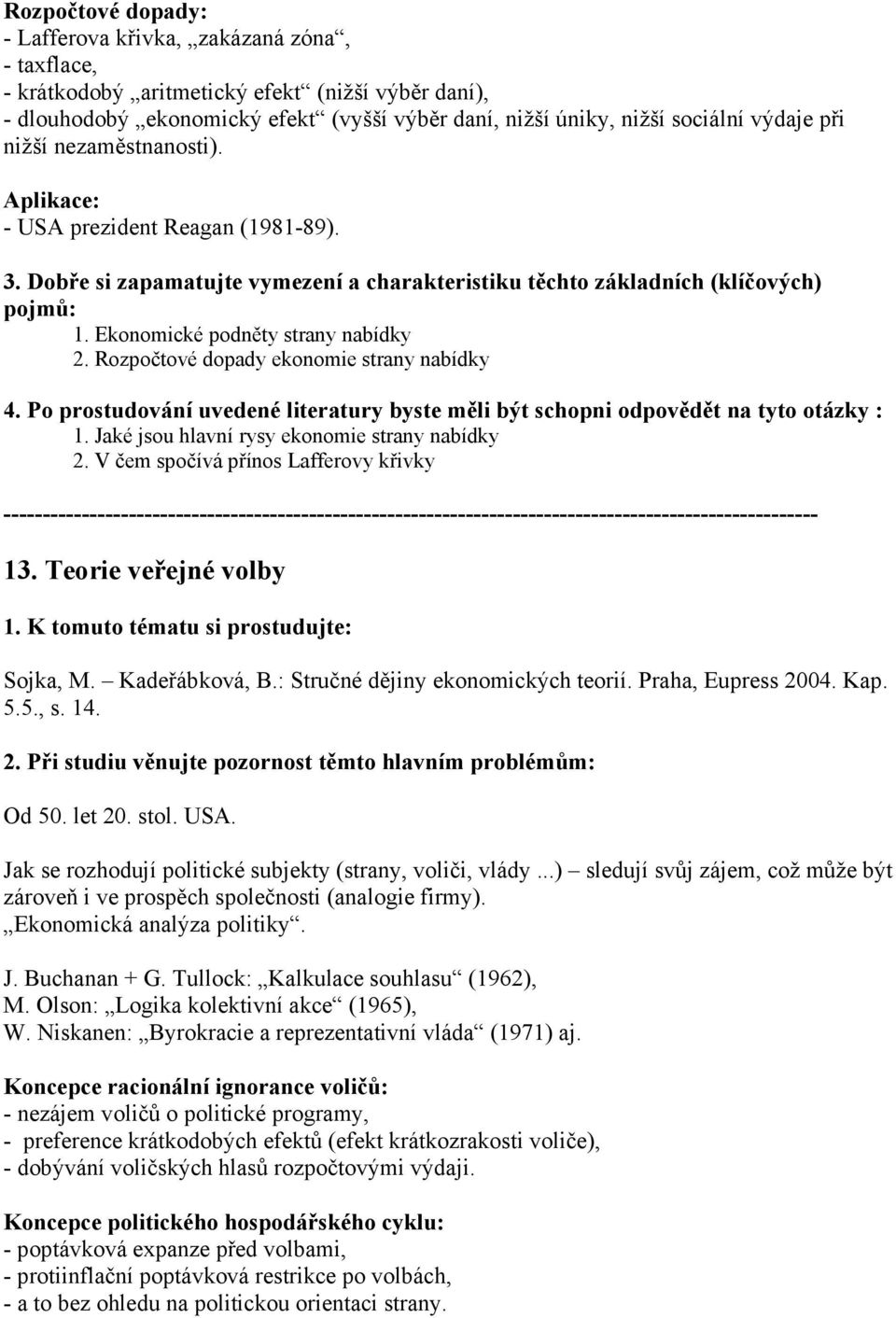 Rozpočtové dopady ekonomie strany nabídky 1. Jaké jsou hlavní rysy ekonomie strany nabídky 2.