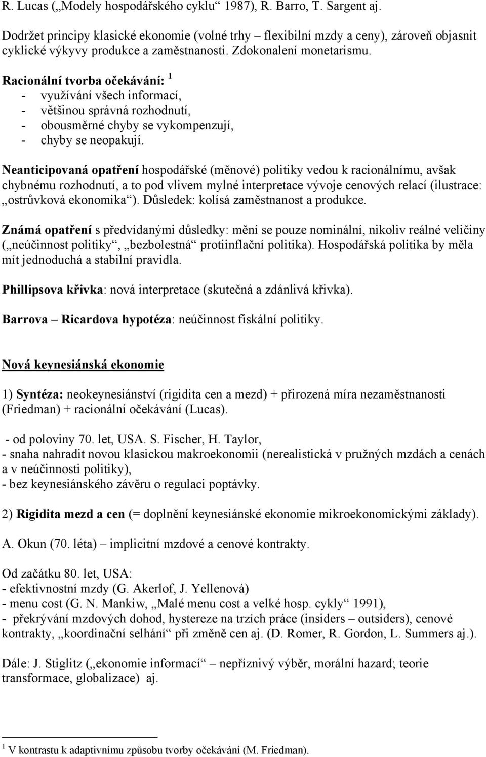 Neanticipovaná opatření hospodářské (měnové) politiky vedou k racionálnímu, avšak chybnému rozhodnutí, a to pod vlivem mylné interpretace vývoje cenových relací (ilustrace: ostrůvková ekonomika ).