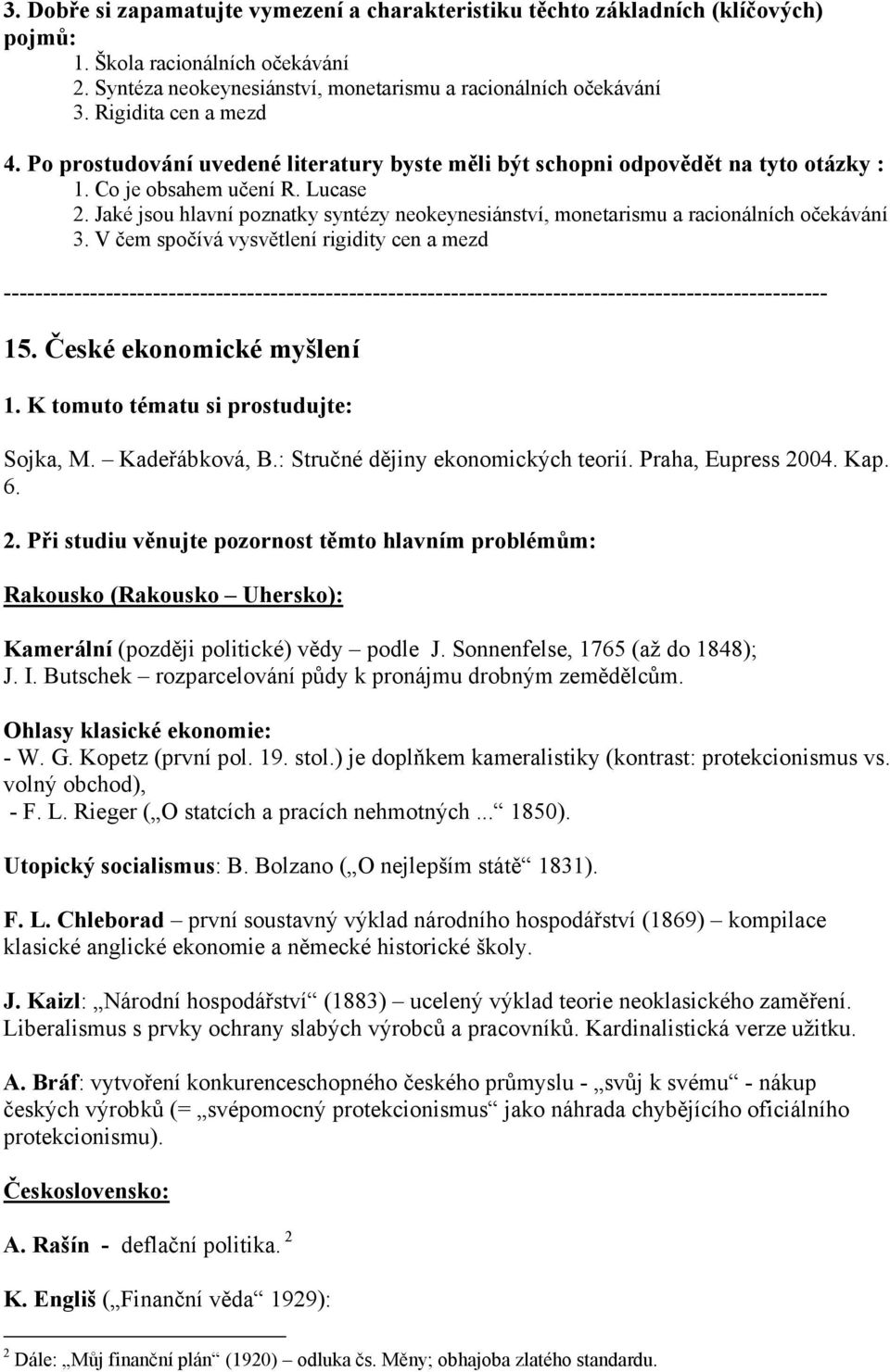 V čem spočívá vysvětlení rigidity cen a mezd --------------------------------------------------------------------------------------------------------- 15. České ekonomické myšlení 6.