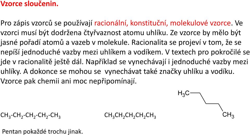 V textech pro pokročilé se jde v racionalitě ještě dál. Například se vynechávají i jednoduché vazby mezi uhlíky.