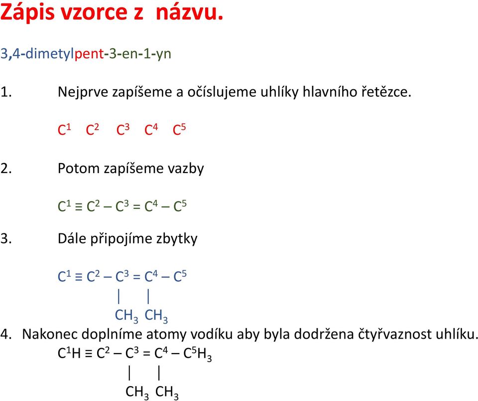 Potom zapíšeme vazby C 1 C 2 C 3 = C 4 C 5 3.