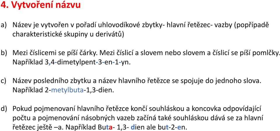 c) Název posledního zbytku a název hlavního řetězce se spojuje do jednoho slova. Například 2-metylbuta-1,3-dien.