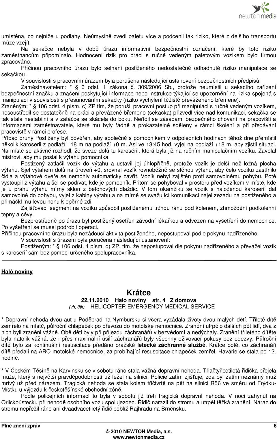 Příčinou pracovního úrazu bylo selhání postiženého nedostatečně odhadnuté riziko manipulace se sekačkou.