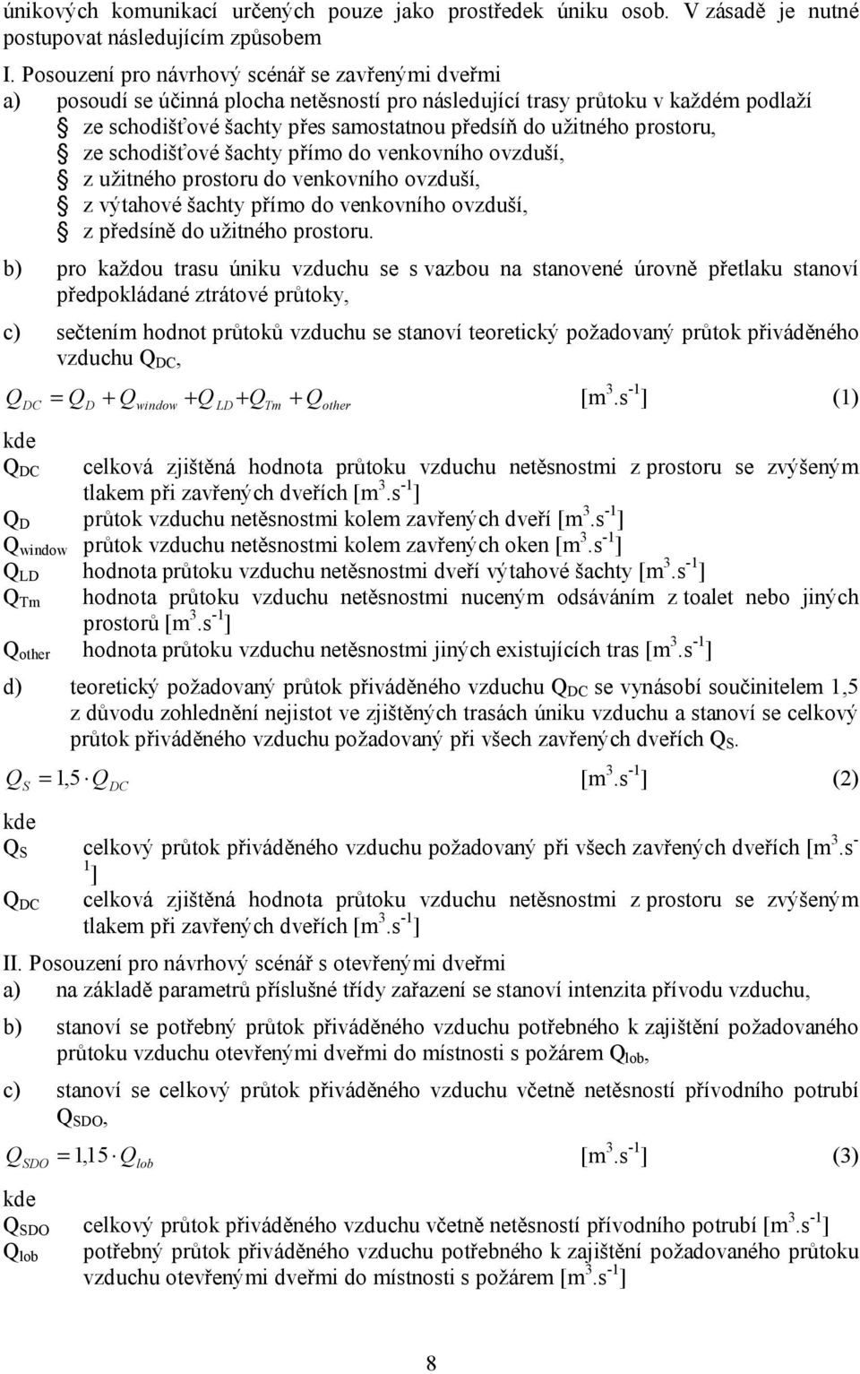 prostoru, ze schodišťové šachty přímo do venkovního ovzduší, z užitného prostoru do venkovního ovzduší, z výtahové šachty přímo do venkovního ovzduší, z předsíně do užitného prostoru.