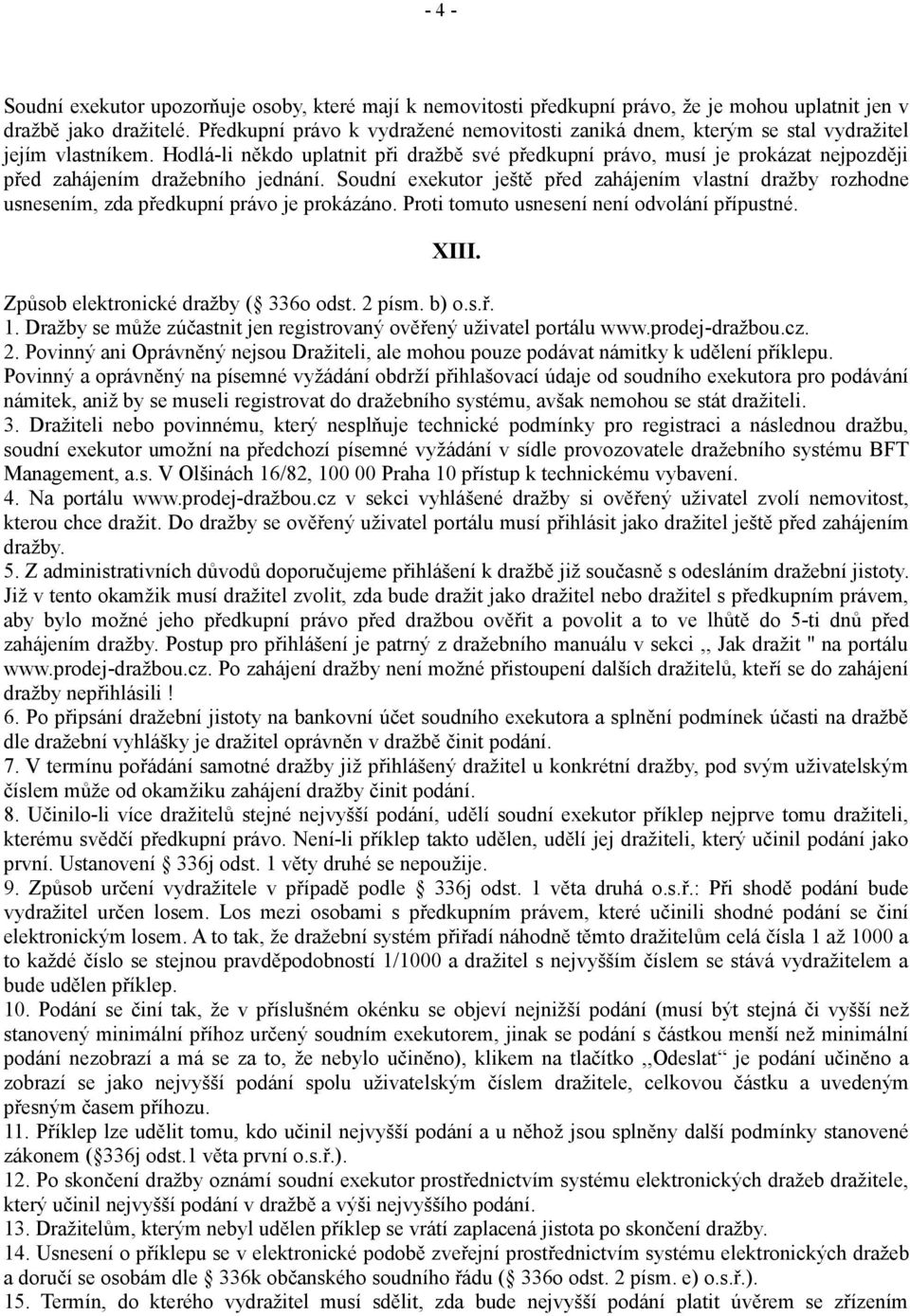 Hodlá-li někdo uplatnit při dražbě své předkupní právo, musí je prokázat nejpozději před zahájením dražebního jednání.