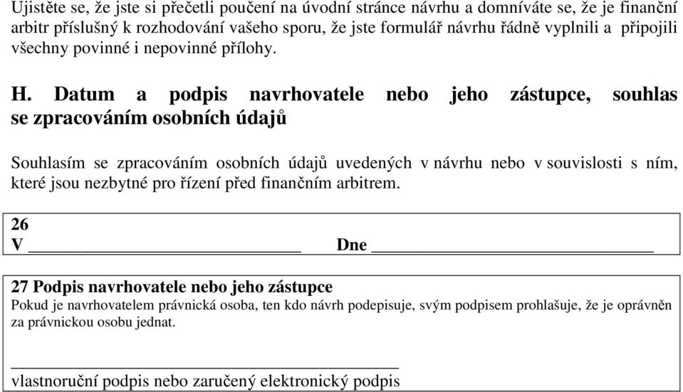 Datum a podpis navrhovatele nebo jeho zástupce, souhlas se zpracováním osobních údajů Souhlasím se zpracováním osobních údajů uvedených v návrhu nebo v souvislosti s ním,