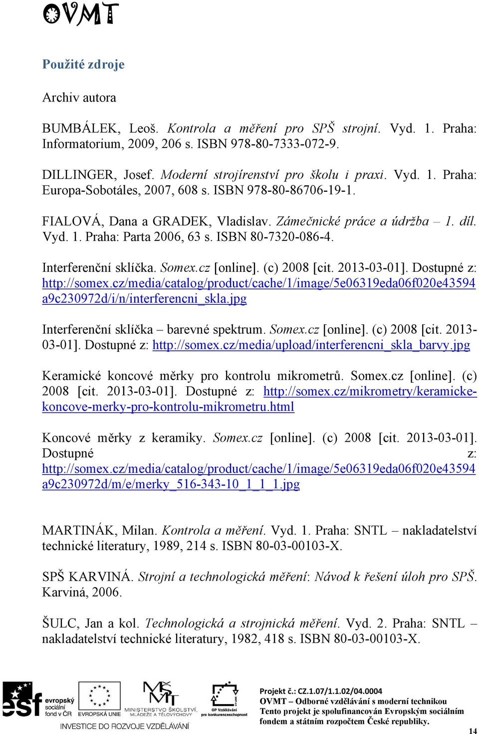 ISBN 80-7320-086-4. Interferenční sklíčka. Somex.cz [online]. (c) 2008 [cit. 2013-03-01]. Dostupné z: http://somex.