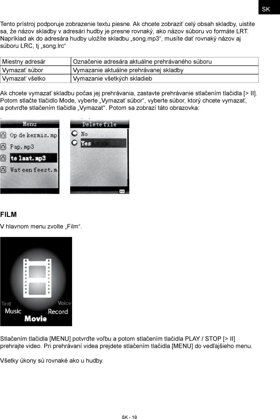 lrc Miestny adresár Vymazať súbor Vymazať všetko Označenie adresára aktuálne prehrávaného súboru Vymazanie aktuálne prehrávanej skladby Vymazanie všetkých skladieb Ak chcete vymazať skladbu počas jej