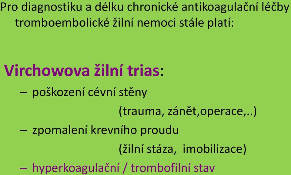 trias: poškození cévní stěny (trauma, zánět,operace,.