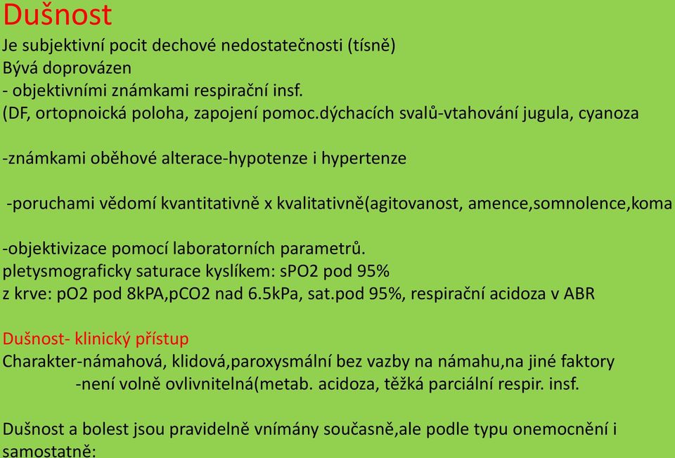 pomocí laboratorních parametrů. pletysmograficky saturace kyslíkem: spo2 pod 95% z krve: po2 pod 8kPA,pCO2 nad 6.5kPa, sat.