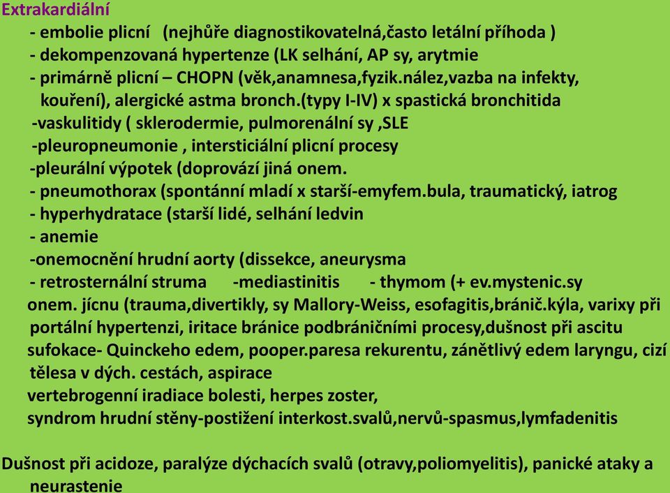 (typy I-IV) x spastická bronchitida -vaskulitidy ( sklerodermie, pulmorenální sy,sle -pleuropneumonie, intersticiální plicní procesy -pleurální výpotek (doprovází jiná onem.