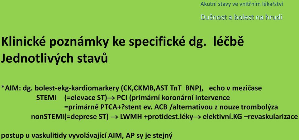 bolest-ekg-kardiomarkery (CK,CKMB,AST TnT BNP), echo v mezičase STEMI (=elevace ST) PCI (primární koronární