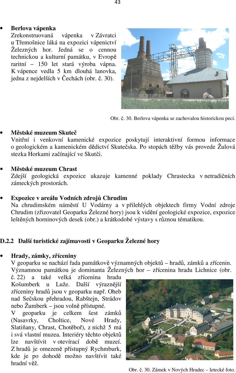 . Obr. č. 30. Berlova vápenka se zachovalou historickou pecí.