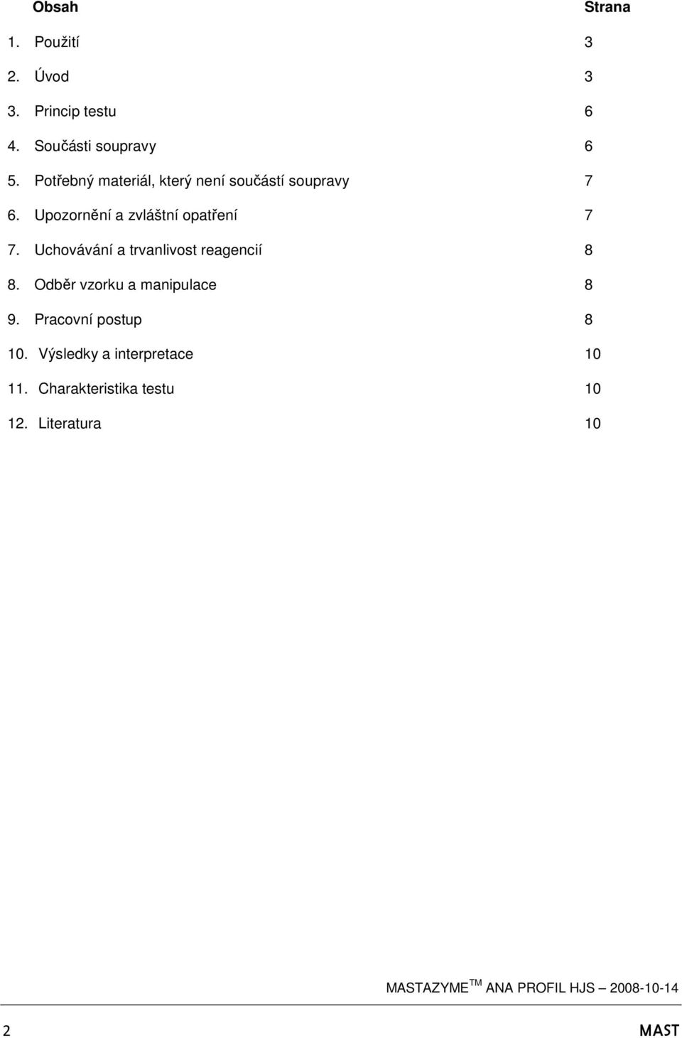 Upozornění a zvláštní opatření 7 7. Uchovávání a trvanlivost reagencií 8 8.