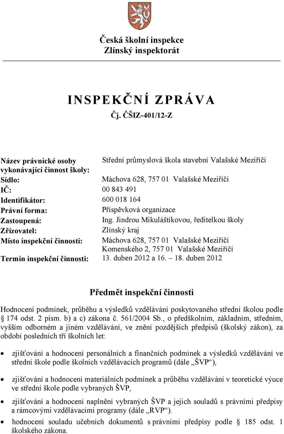 164 Právní forma: Příspěvková organizace Zastoupená: Ing.