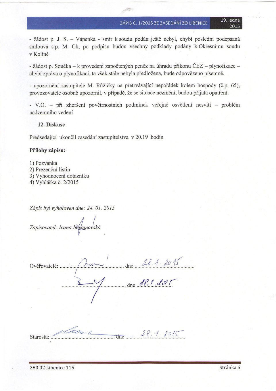 RriZidky na pietrv6vajici nepoi6dek kolem hospody (d.p. 65), provozovatele osobnd upozornil, v piipadd, Ze se situace nezmdni, budou piijata opatieni. - V.O.