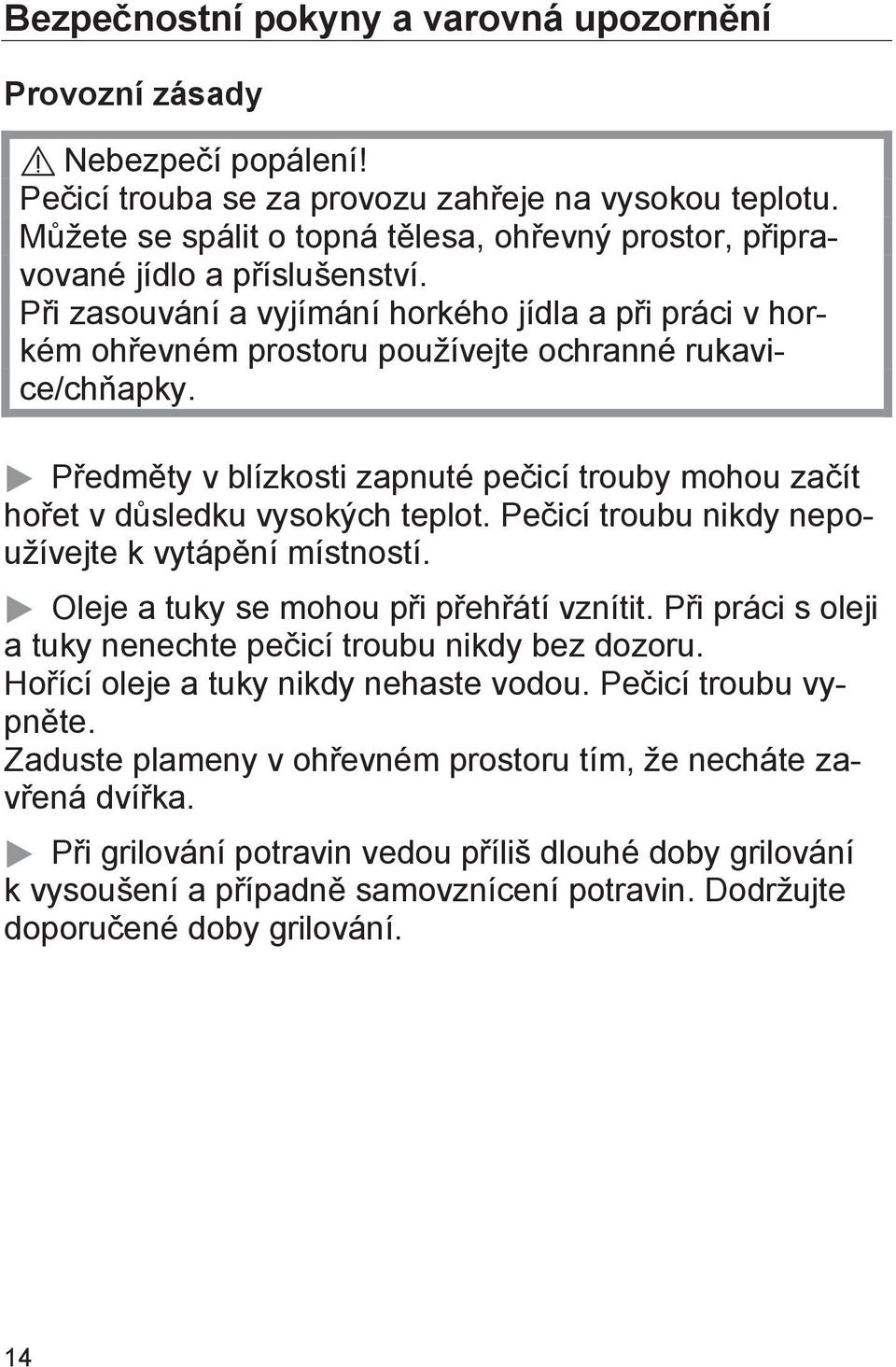 Při zasouvání a vyjímání horkého jídla a při práci v horkém ohřevném prostoru používejte ochranné rukavice/chňapky.