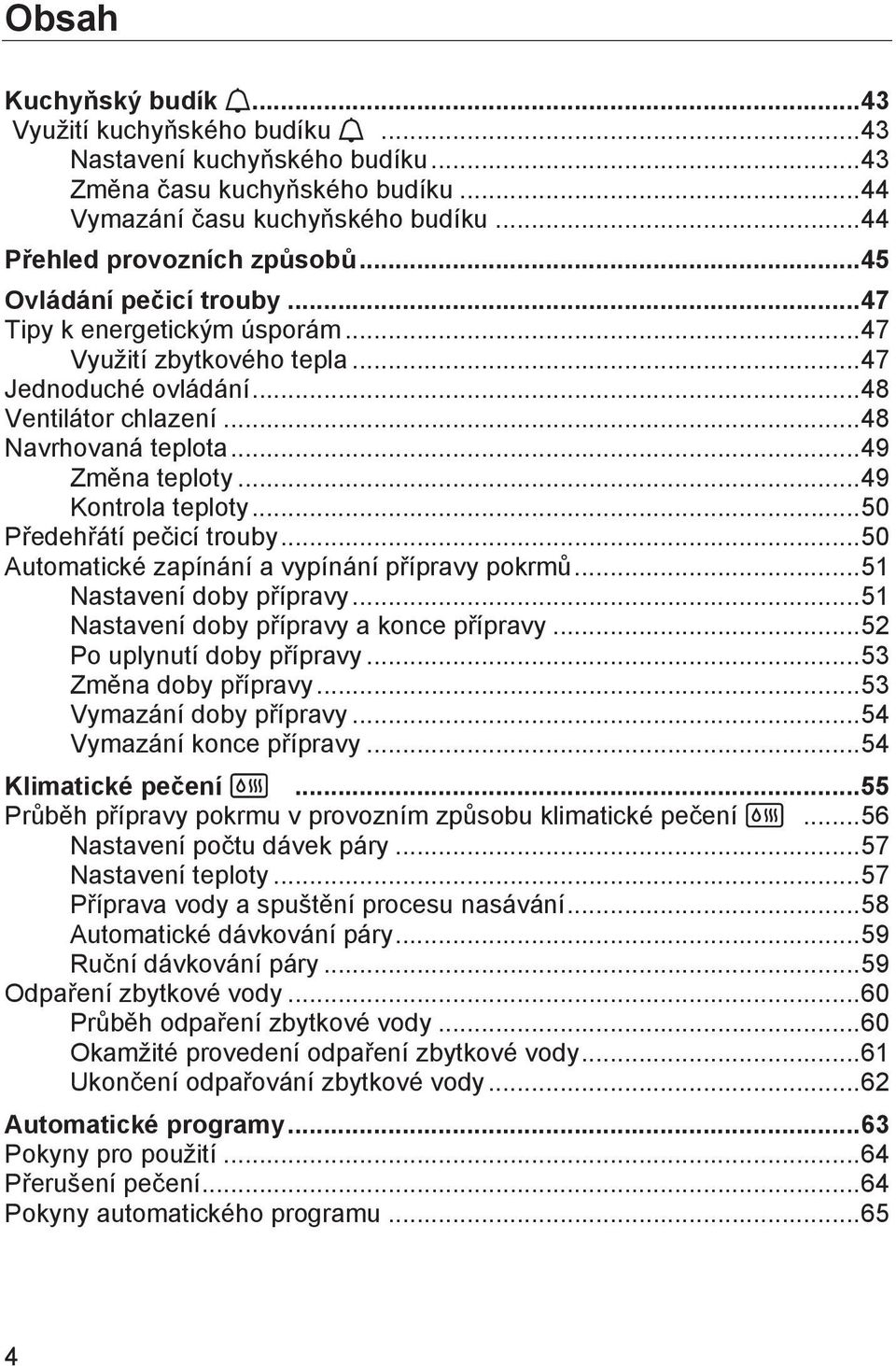 .. 49 Kontrola teploty... 50 Předehřátí pečicí trouby... 50 Automatické zapínání a vypínání přípravy pokrmů... 51 Nastavení doby přípravy... 51 Nastavení doby přípravy a konce přípravy.