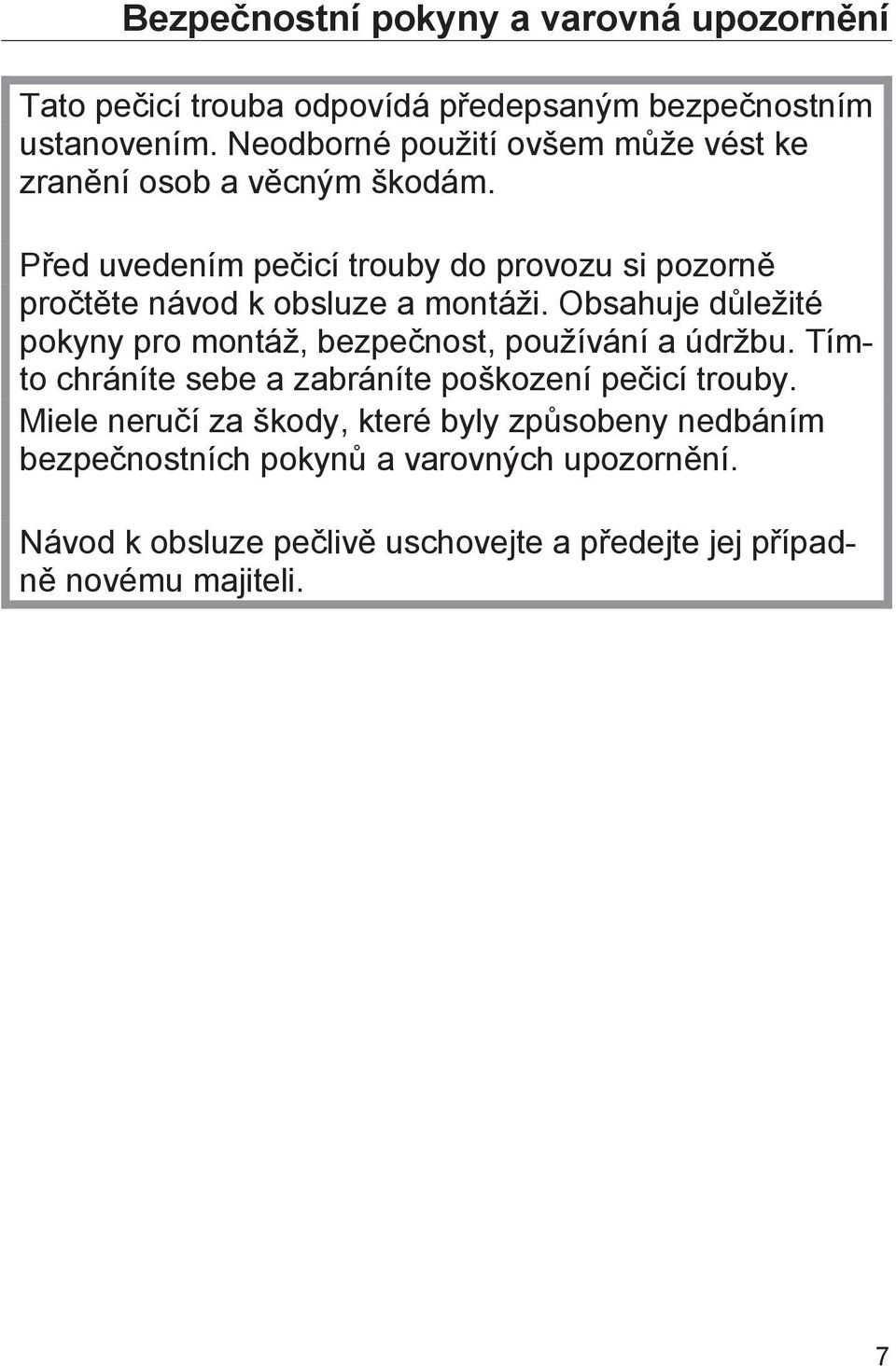 Před uvedením pečicí trouby do provozu si pozorně pročtěte návod k obsluze a montáži.