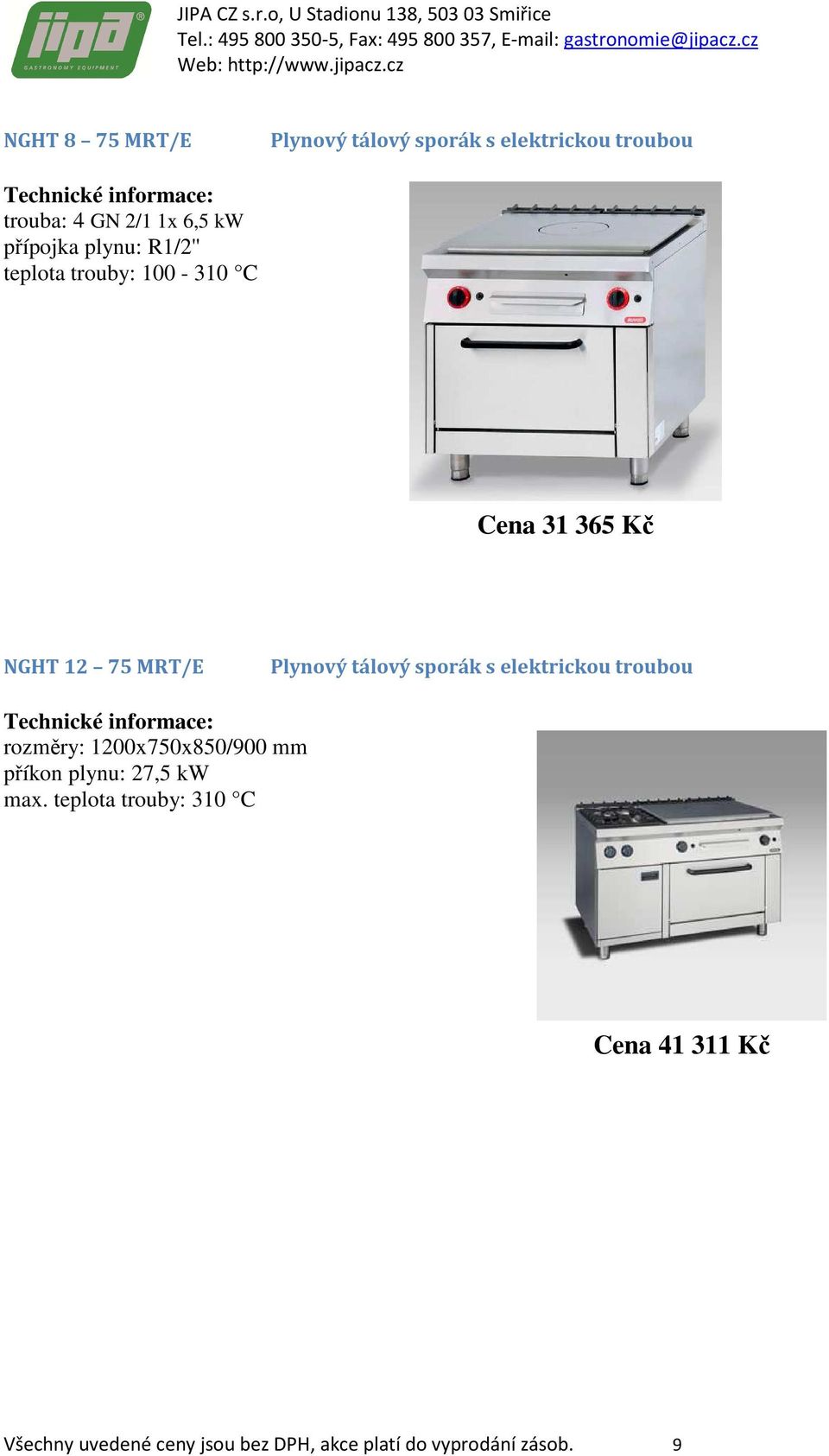 tálový sporák s elektrickou troubou rozměry: 1200x750x850/900 mm příkon plynu: 27,5 kw max.