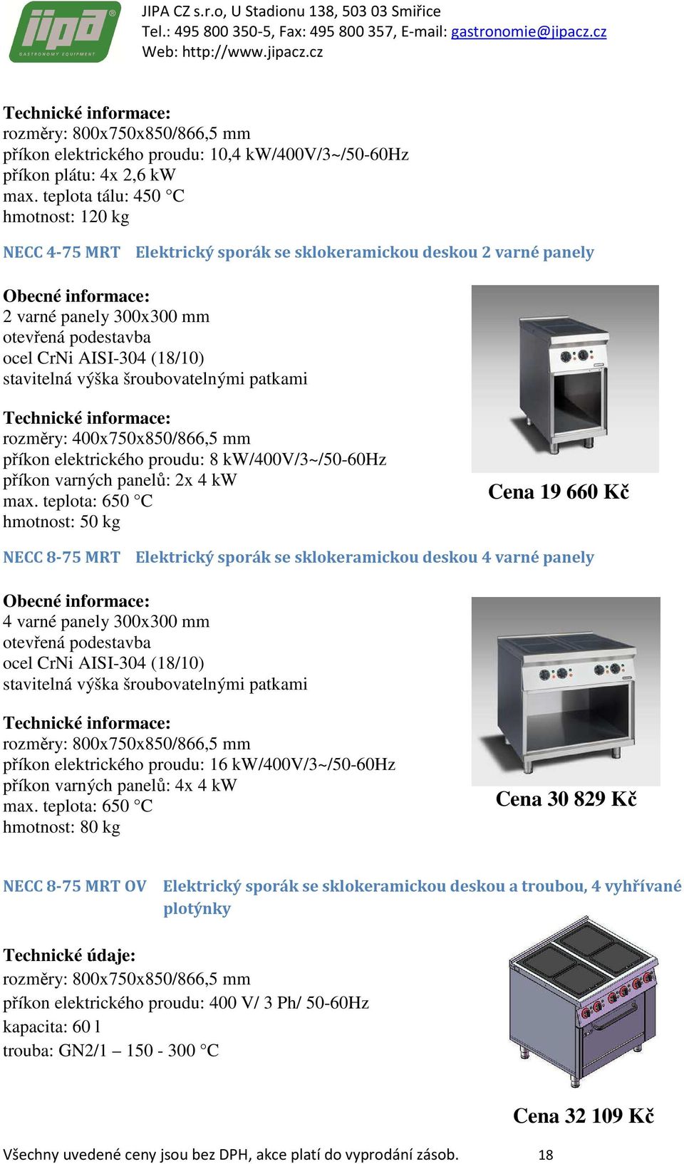 kw/400v/3~/50-60hz příkon varných panelů: 2x 4 kw max.