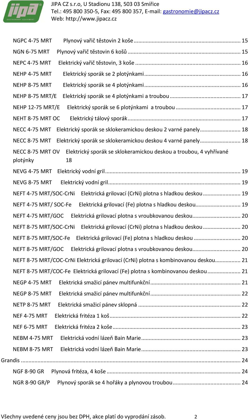 .. 17 NEHT 8-75 MRT OC Elektrický tálový sporák... 17 NECC 4-75 MRT Elektrický sporák se sklokeramickou deskou 2 varné panely.