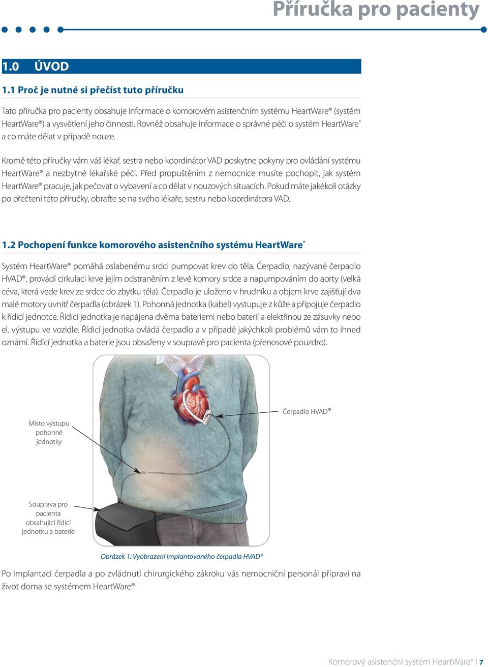 Rovněž obsahuje informace o správné péči o systém HeartWare a co máte dělat v případě nouze.