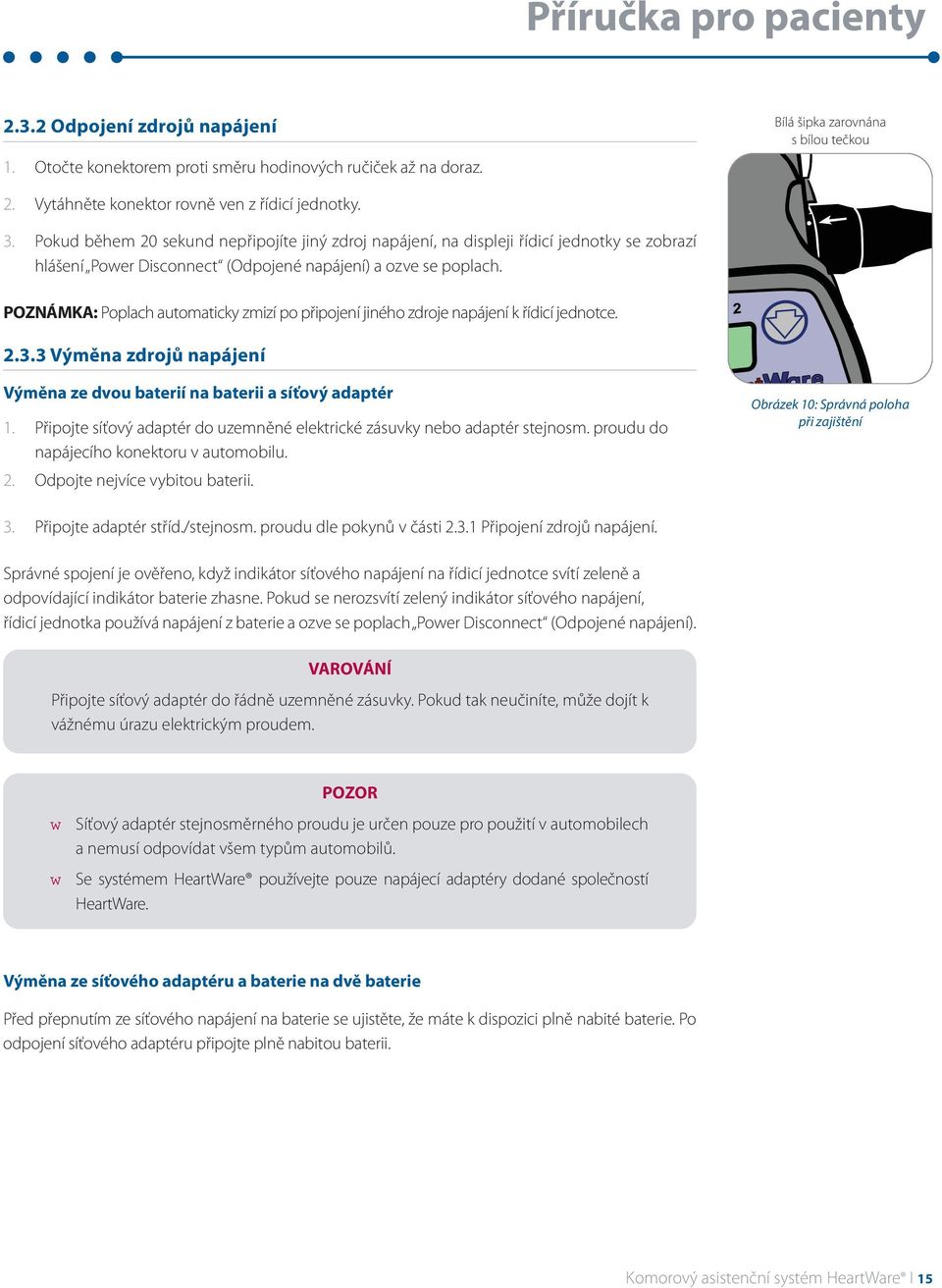 Pokud během 20 sekund nepřipojíte jiný zdroj napájení, na displeji řídicí jednotky se zobrazí hlášení Poer Disconnect (Odpojené napájení) a ozve se poplach.