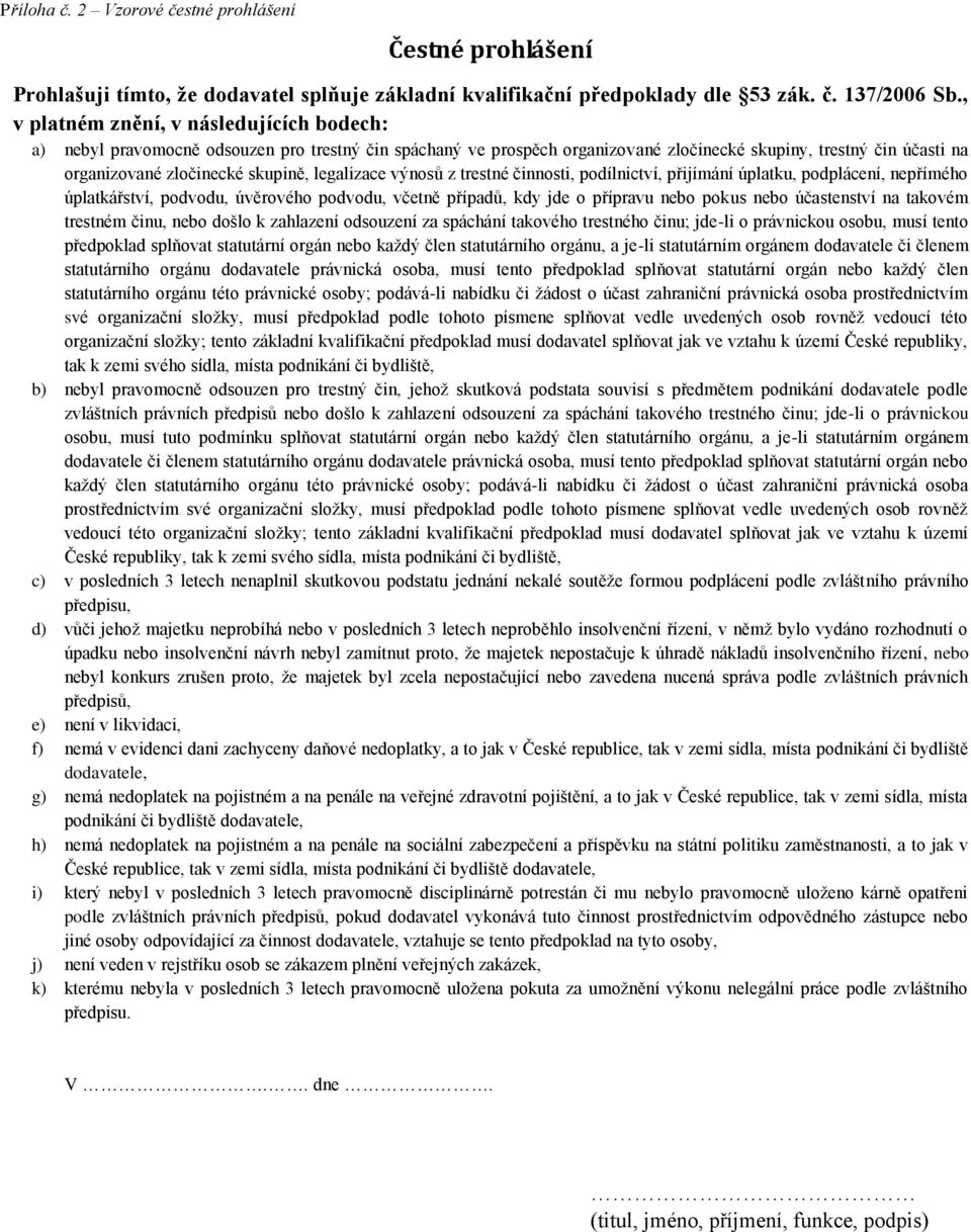 legalizace výnosů z trestné činnosti, podílnictví, přijímání úplatku, podplácení, nepřímého úplatkářství, podvodu, úvěrového podvodu, včetně případů, kdy jde o přípravu nebo pokus nebo účastenství na