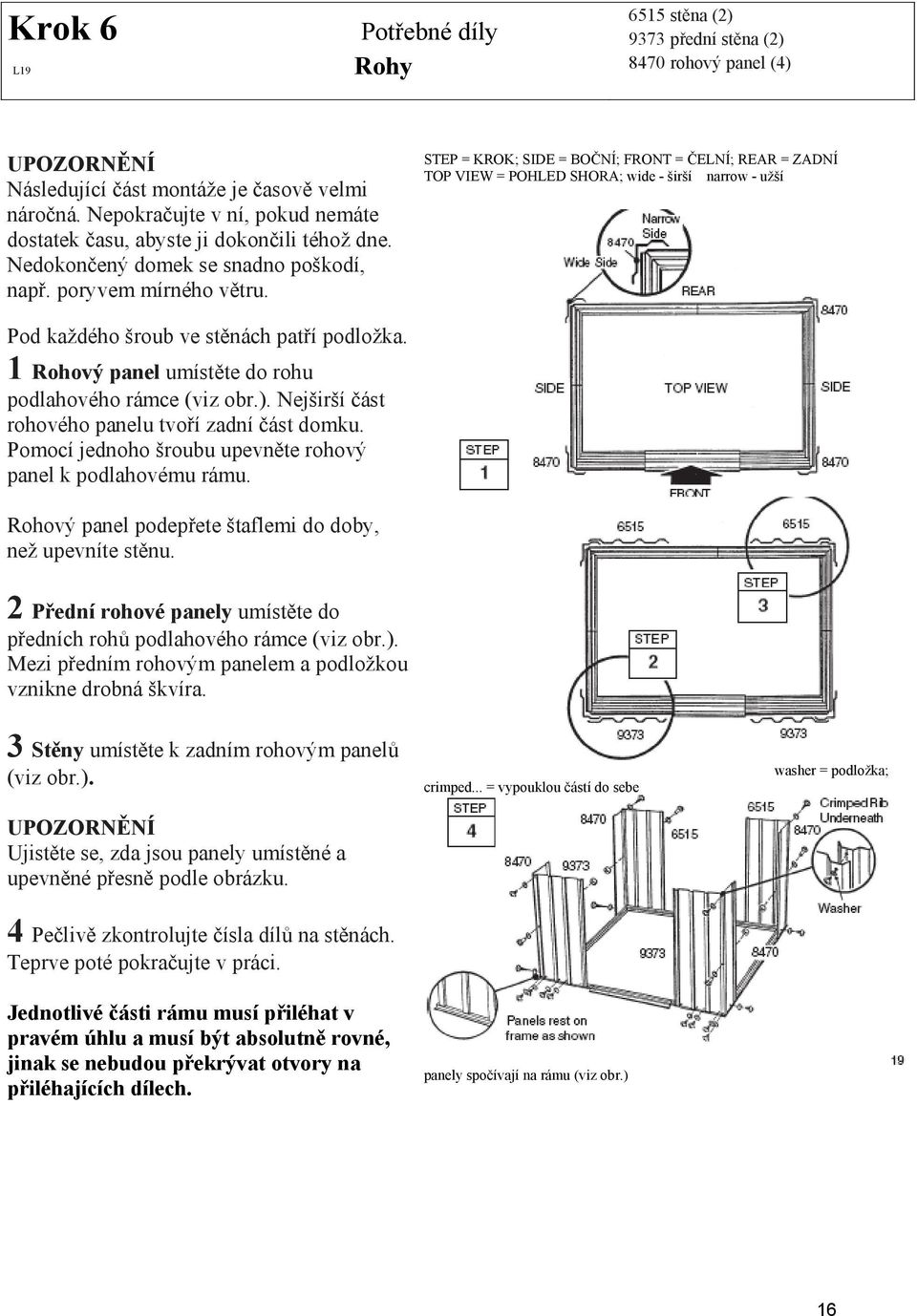 STEP = KROK; SIDE = BOČNÍ; FRONT = ČELNÍ; REAR = ZADNÍ TOP VIEW = POHLED SHORA; wide - širší narrow - užší Pod každého šroub ve stěnách patří podložka.