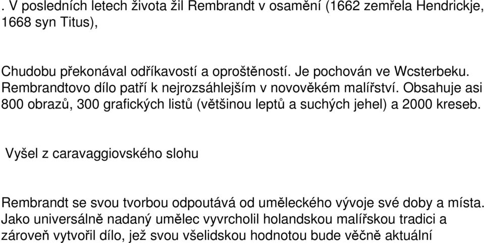 Obsahuje asi 800 obrazů, 300 grafických listů (většinou leptů a suchých jehel) a 2000 kreseb.