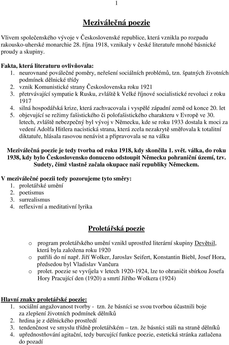 špatných životních podmínek dělnické třídy 2. vznik Komunistické strany Československa roku 1921 3. přetrvávající sympatie k Rusku, zvláště k Velké říjnové socialistické revoluci z roku 1917 4.