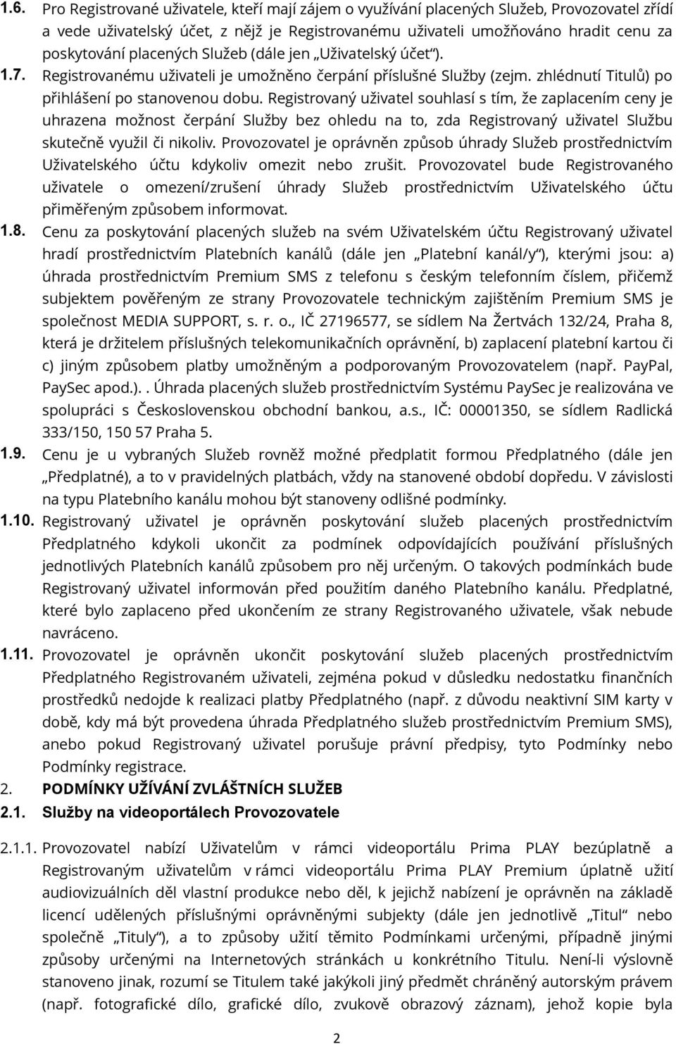 Registrovaný uživatel souhlasí s tím, že zaplacením ceny je uhrazena možnost čerpání Služby bez ohledu na to, zda Registrovaný uživatel Službu skutečně využil či nikoliv.