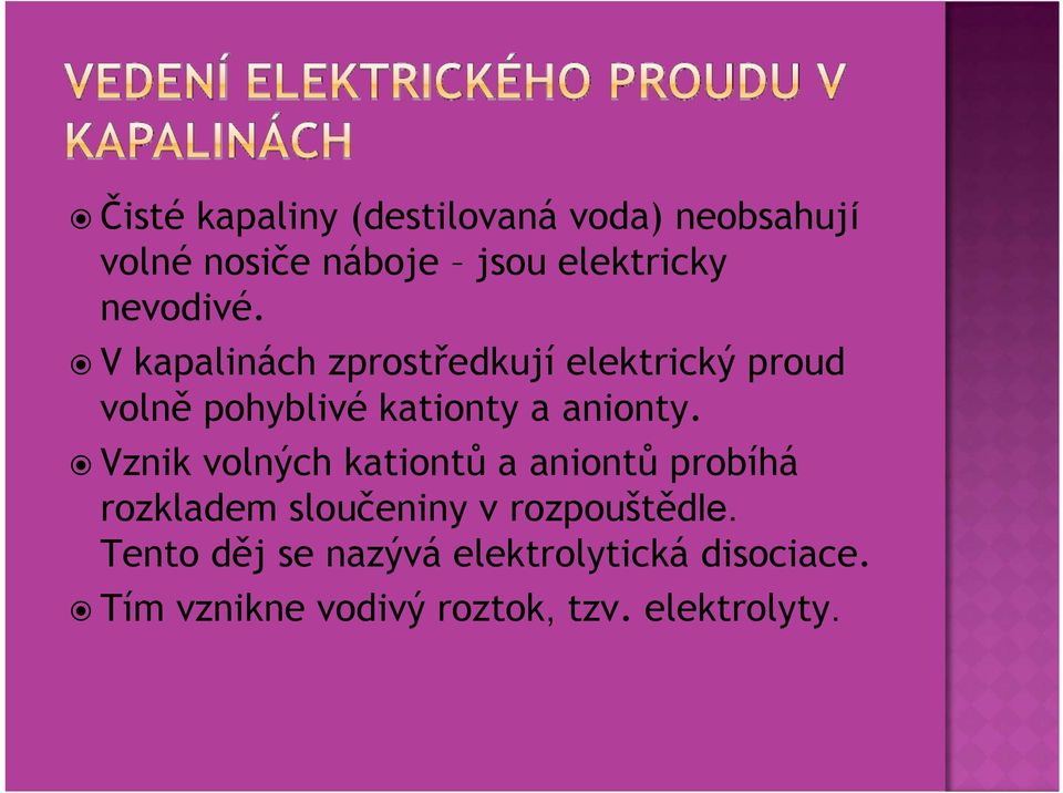 V kapalinách zprostředkují elektrický proud volně pohyblivé kationty a anionty.