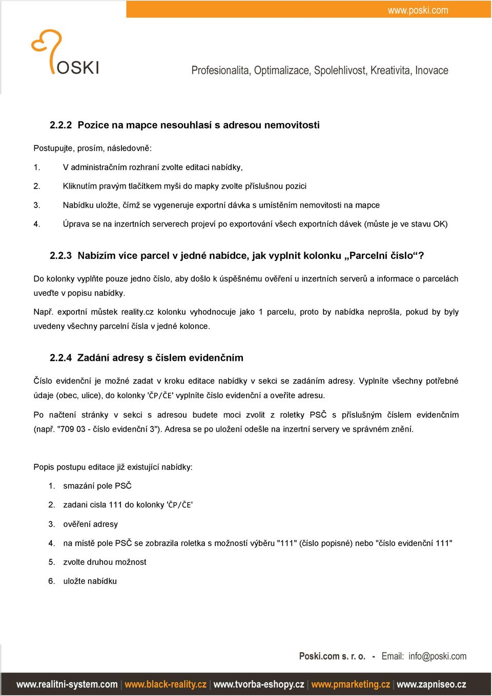 Úprava se na inzertních serverech projeví po exportování všech exportních dávek (můste je ve stavu OK) 2.2.3 Nabízím více parcel v jedné nabídce, jak vyplnit kolonku Parcelní číslo?