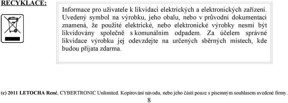 výrobky nesmí být likvidovány společně s komunálním odpadem.