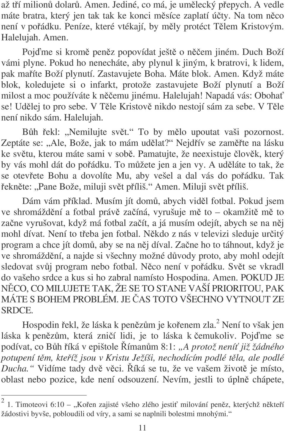 Pokud ho nenecháte, aby plynul k jiným, k bratrovi, k lidem, pak maíte Boží plynutí. Zastavujete Boha. Máte blok. Amen.